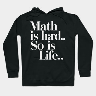 Math Is Hard So Is Life Hoodie